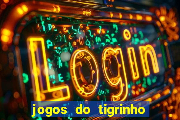 jogos do tigrinho que da bonus no cadastro